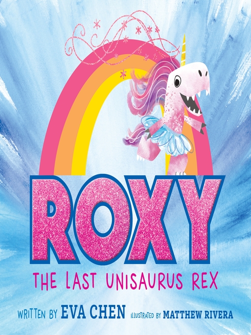 Title details for Roxy the Last Unisaurus Rex by Eva Chen - Wait list